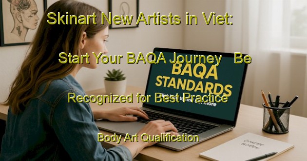 Skinart New Artists in Viet: Start Your BAQA Journey - Be Recognized for Best Practice | Body Art Qualification Authority | BAQA-Denmark