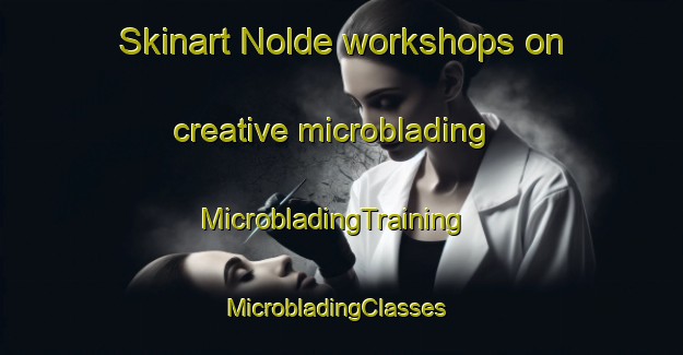 Skinart Nolde workshops on creative microblading | MicrobladingTraining | MicrobladingClasses | SkinartTraining-Denmark