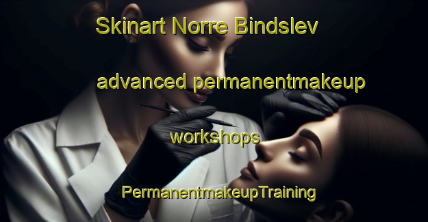 Skinart Norre Bindslev advanced permanentmakeup workshops | PermanentmakeupTraining | PermanentmakeupClasses | SkinartTraining-Denmark
