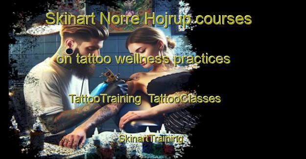 Skinart Norre Hojrup courses on tattoo wellness practices | TattooTraining | TattooClasses | SkinartTraining-Denmark