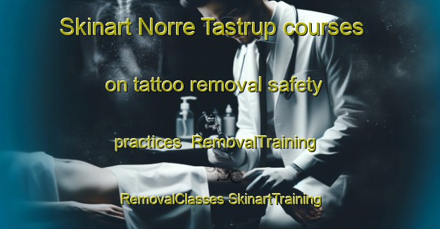 Skinart Norre Tastrup courses on tattoo removal safety practices | #RemovalTraining #RemovalClasses #SkinartTraining-Denmark