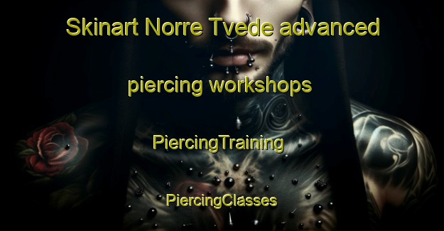 Skinart Norre Tvede advanced piercing workshops | #PiercingTraining #PiercingClasses #SkinartTraining-Denmark