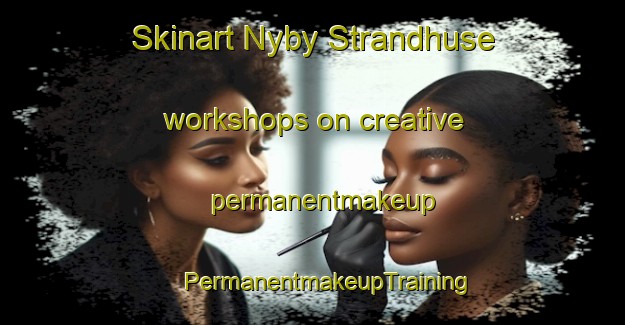 Skinart Nyby Strandhuse workshops on creative permanentmakeup | #PermanentmakeupTraining #PermanentmakeupClasses #SkinartTraining-Denmark