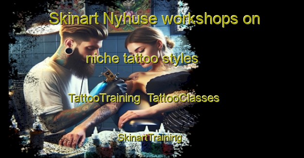 Skinart Nyhuse workshops on niche tattoo styles | TattooTraining | TattooClasses | SkinartTraining-Denmark