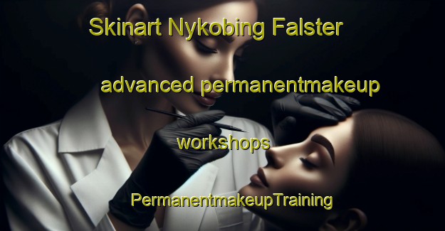 Skinart Nykobing Falster advanced permanentmakeup workshops | #PermanentmakeupTraining #PermanentmakeupClasses #SkinartTraining-Denmark