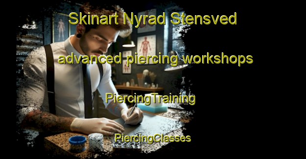 Skinart Nyrad Stensved advanced piercing workshops | #PiercingTraining #PiercingClasses #SkinartTraining-Denmark