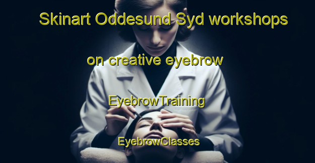 Skinart Oddesund Syd workshops on creative eyebrow | EyebrowTraining | EyebrowClasses | SkinartTraining-Denmark