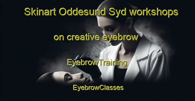 Skinart Oddesund Syd workshops on creative eyebrow | EyebrowTraining | EyebrowClasses | SkinartTraining-Denmark