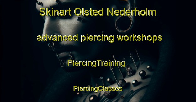 Skinart Olsted Nederholm advanced piercing workshops | #PiercingTraining #PiercingClasses #SkinartTraining-Denmark