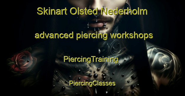 Skinart Olsted Nederholm advanced piercing workshops | #PiercingTraining #PiercingClasses #SkinartTraining-Denmark