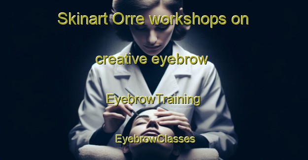 Skinart Orre workshops on creative eyebrow | EyebrowTraining | EyebrowClasses | SkinartTraining-Denmark