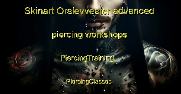 Skinart Orslevvester advanced piercing workshops | PiercingTraining | PiercingClasses | SkinartTraining-Denmark