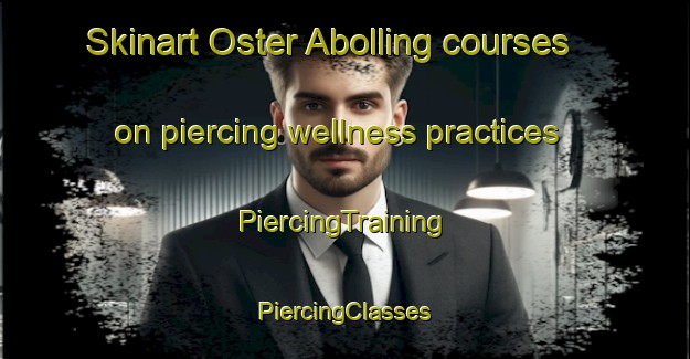 Skinart Oster Abolling courses on piercing wellness practices | #PiercingTraining #PiercingClasses #SkinartTraining-Denmark