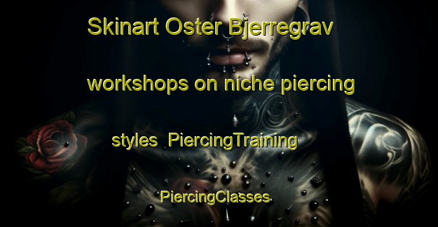 Skinart Oster Bjerregrav workshops on niche piercing styles | PiercingTraining | PiercingClasses | SkinartTraining-Denmark