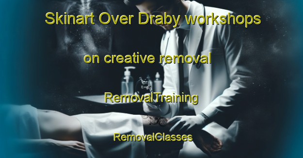 Skinart Over Draby workshops on creative removal | RemovalTraining | RemovalClasses | SkinartTraining-Denmark