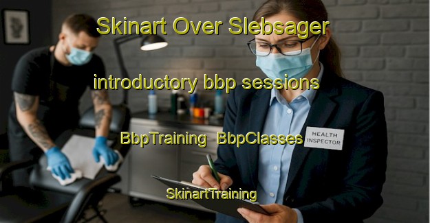 Skinart Over Slebsager introductory bbp sessions | BbpTraining | BbpClasses | SkinartTraining-Denmark