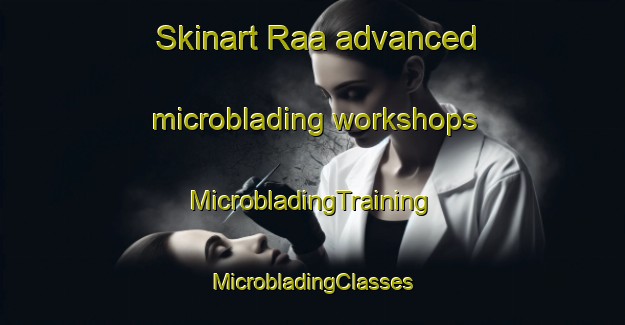 Skinart Raa advanced microblading workshops | #MicrobladingTraining #MicrobladingClasses #SkinartTraining-Denmark