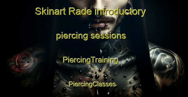 Skinart Rade introductory piercing sessions | PiercingTraining | PiercingClasses | SkinartTraining-Denmark