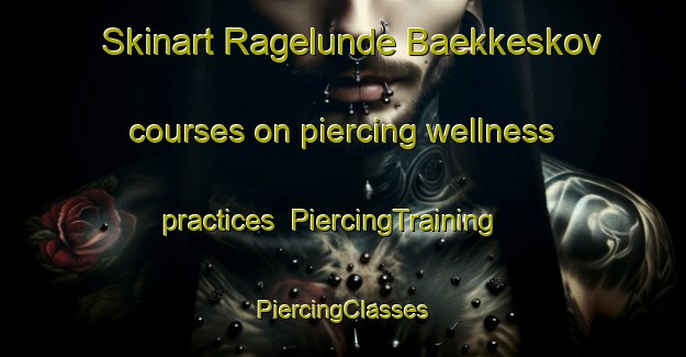 Skinart Ragelunde Baekkeskov courses on piercing wellness practices | #PiercingTraining #PiercingClasses #SkinartTraining-Denmark