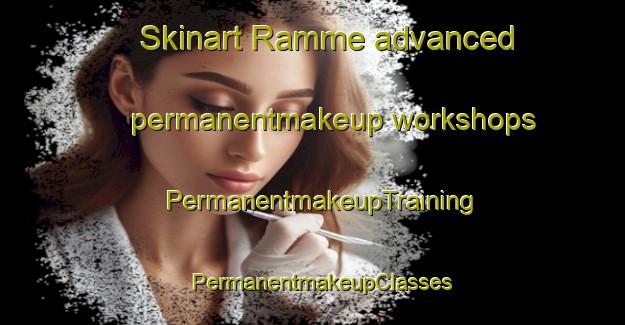 Skinart Ramme advanced permanentmakeup workshops | PermanentmakeupTraining | PermanentmakeupClasses | SkinartTraining-Denmark