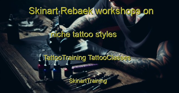 Skinart Rebaek workshops on niche tattoo styles | #TattooTraining #TattooClasses #SkinartTraining-Denmark