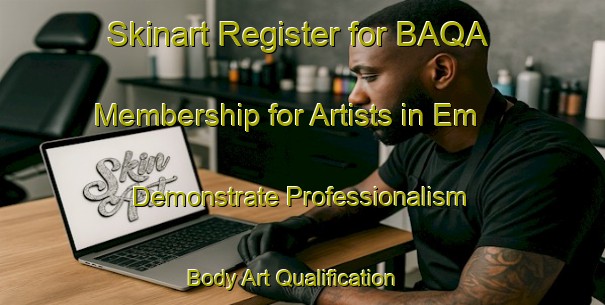 Skinart Register for BAQA Membership for Artists in Em - Demonstrate Professionalism | Body Art Qualification Authority | BAQA-Denmark