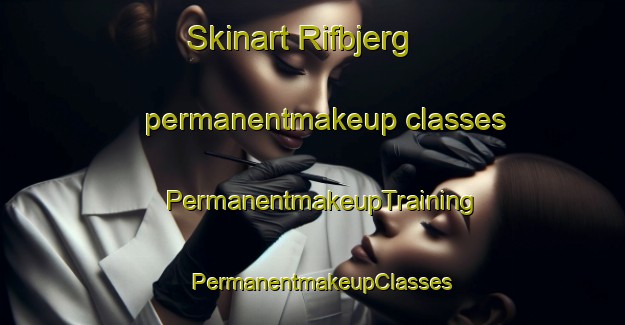 Skinart Rifbjerg permanentmakeup classes | PermanentmakeupTraining | PermanentmakeupClasses | SkinartTraining-Denmark