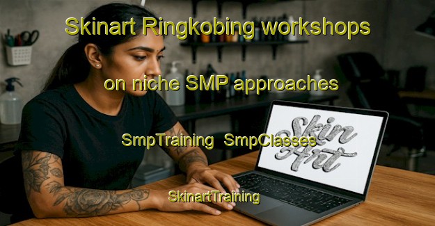 Skinart Ringkobing workshops on niche SMP approaches | SmpTraining | SmpClasses | SkinartTraining-Denmark