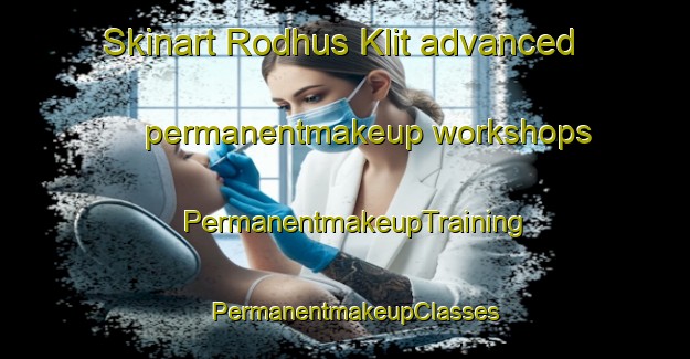 Skinart Rodhus Klit advanced permanentmakeup workshops | PermanentmakeupTraining | PermanentmakeupClasses | SkinartTraining-Denmark