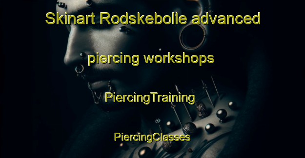 Skinart Rodskebolle advanced piercing workshops | #PiercingTraining #PiercingClasses #SkinartTraining-Denmark