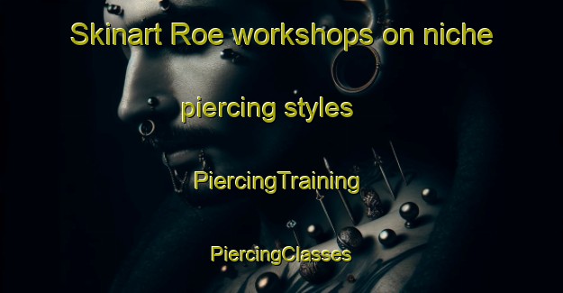 Skinart Roe workshops on niche piercing styles | #PiercingTraining #PiercingClasses #SkinartTraining-Denmark