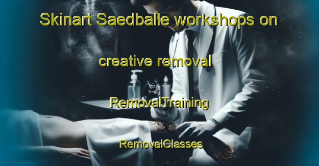 Skinart Saedballe workshops on creative removal | RemovalTraining | RemovalClasses | SkinartTraining-Denmark