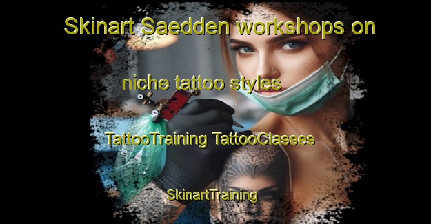 Skinart Saedden workshops on niche tattoo styles | #TattooTraining #TattooClasses #SkinartTraining-Denmark