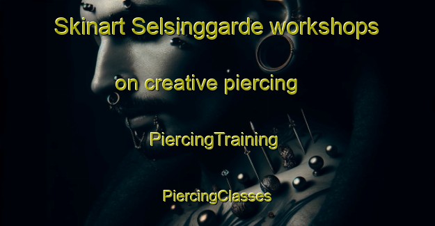 Skinart Selsinggarde workshops on creative piercing | #PiercingTraining #PiercingClasses #SkinartTraining-Denmark