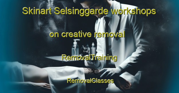 Skinart Selsinggarde workshops on creative removal | RemovalTraining | RemovalClasses | SkinartTraining-Denmark