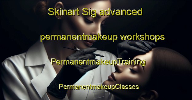 Skinart Sig advanced permanentmakeup workshops | PermanentmakeupTraining | PermanentmakeupClasses | SkinartTraining-Denmark