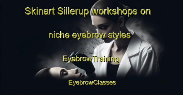 Skinart Sillerup workshops on niche eyebrow styles | EyebrowTraining | EyebrowClasses | SkinartTraining-Denmark