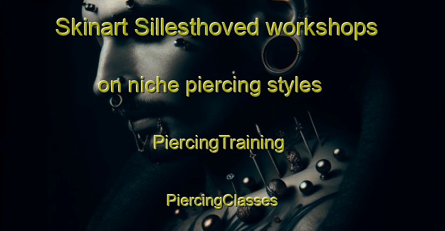 Skinart Sillesthoved workshops on niche piercing styles | #PiercingTraining #PiercingClasses #SkinartTraining-Denmark