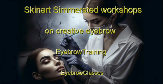 Skinart Simmersted workshops on creative eyebrow | EyebrowTraining | EyebrowClasses | SkinartTraining-Denmark