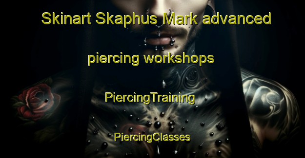 Skinart Skaphus Mark advanced piercing workshops | #PiercingTraining #PiercingClasses #SkinartTraining-Denmark