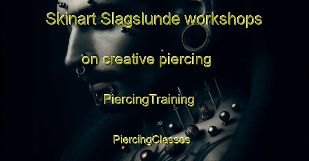 Skinart Slagslunde workshops on creative piercing | PiercingTraining | PiercingClasses | SkinartTraining-Denmark