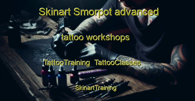 Skinart Smorpot advanced tattoo workshops | TattooTraining | TattooClasses | SkinartTraining-Denmark