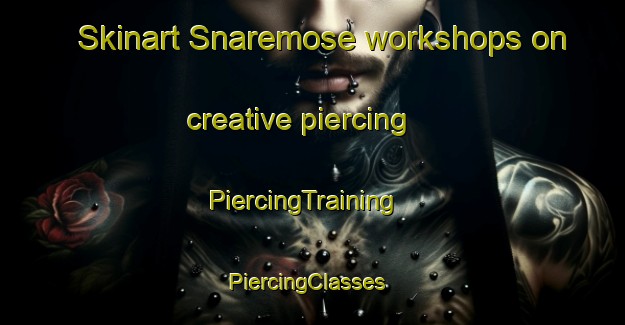 Skinart Snaremose workshops on creative piercing | PiercingTraining | PiercingClasses | SkinartTraining-Denmark