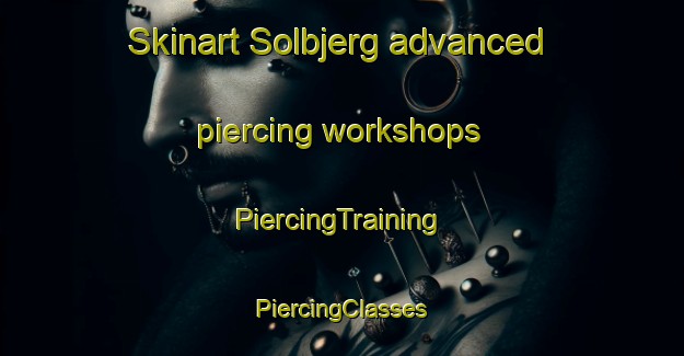 Skinart Solbjerg advanced piercing workshops | #PiercingTraining #PiercingClasses #SkinartTraining-Denmark