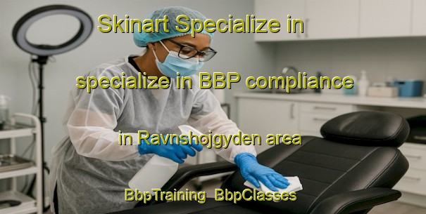 Skinart Specialize in specialize in BBP compliance in Ravnshojgyden area | BbpTraining | BbpClasses | SkinartTraining-Denmark