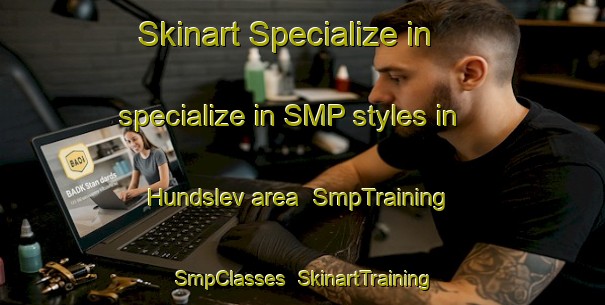Skinart Specialize in specialize in SMP styles in Hundslev area | SmpTraining | SmpClasses | SkinartTraining-Denmark
