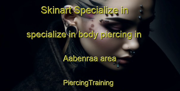 Skinart Specialize in specialize in body piercing in Aabenraa area | #PiercingTraining #PiercingClasses #SkinartTraining-Denmark