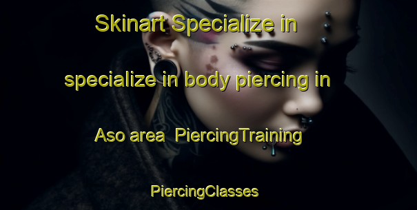 Skinart Specialize in specialize in body piercing in Aso area | PiercingTraining | PiercingClasses | SkinartTraining-Denmark