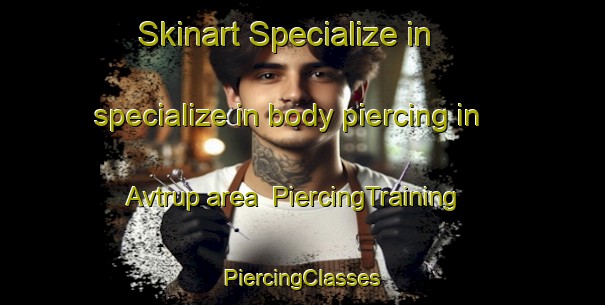 Skinart Specialize in specialize in body piercing in Avtrup area | #PiercingTraining #PiercingClasses #SkinartTraining-Denmark