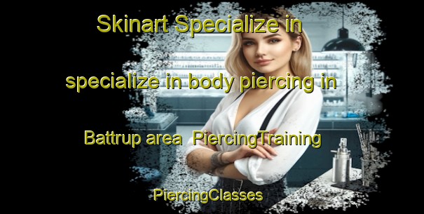 Skinart Specialize in specialize in body piercing in Battrup area | PiercingTraining | PiercingClasses | SkinartTraining-Denmark